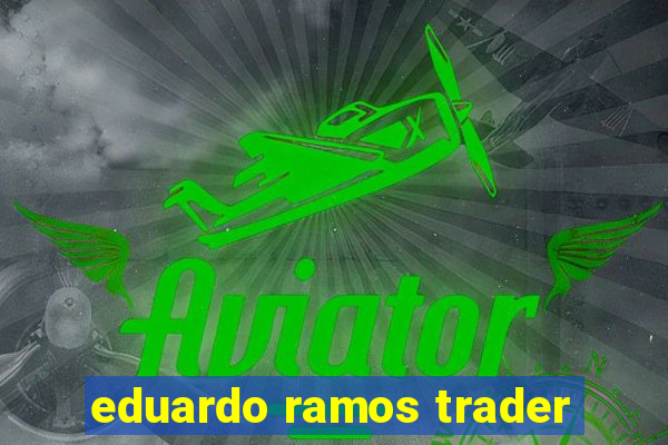 eduardo ramos trader